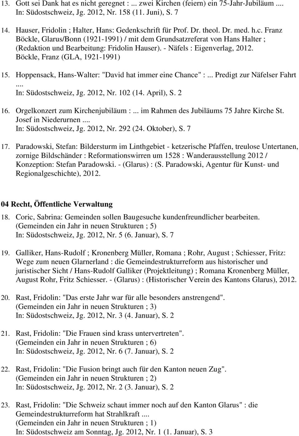 - Näfels : Eigenverlag, 2012. Böckle, Franz (GLA, 1921-1991) 15. Hoppensack, Hans-Walter: "David hat immer eine Chance" :... Predigt zur Näfelser Fahrt... In: Südostschweiz, Jg. 2012, Nr. 102 (14.