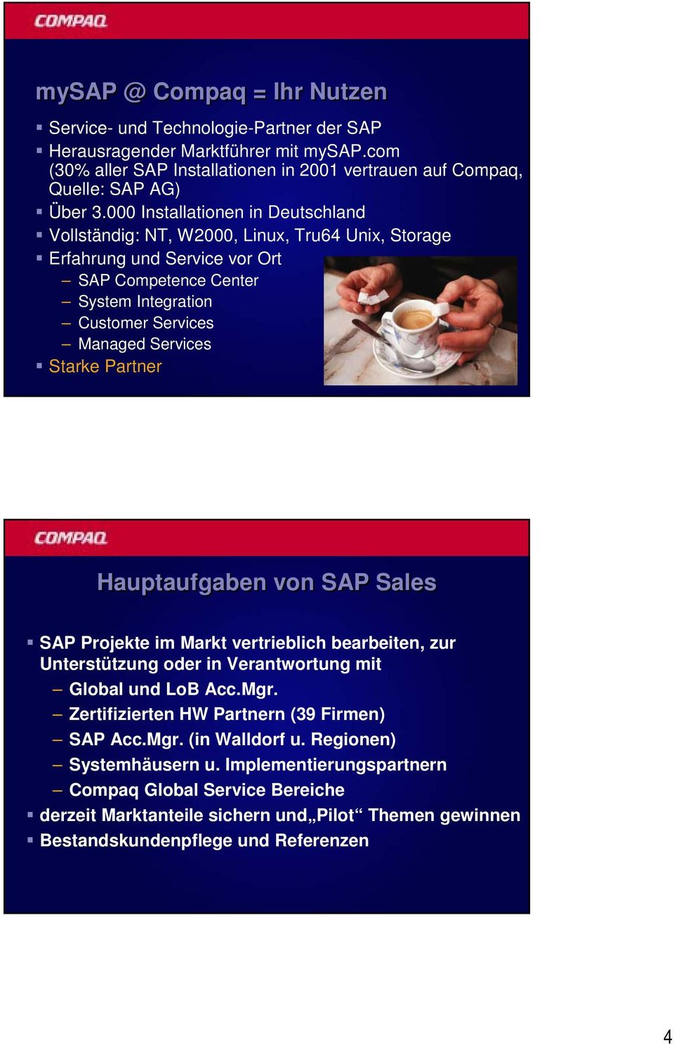 Starke Partner Hauptaufgaben von SAP Sales SAP Projekte im Markt vertrieblich bearbeiten, zur Unterstützung oder in Verantwortung mit Global und LoB Acc.Mgr.