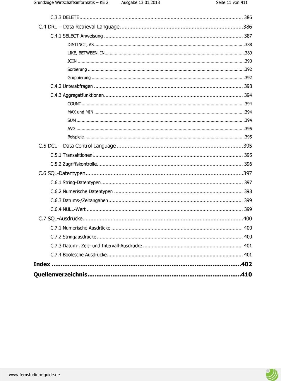 5 DCL Data Control Language... 395 C.5.1 Transaktionen... 395 C.5.2 Zugriffskontrolle... 396 C.6 SQL-Datentypen... 397 C.6.1 String-Datentypen... 397 C.6.2 Numerische Datentypen... 398 C.6.3 Datums-/Zeitangaben.