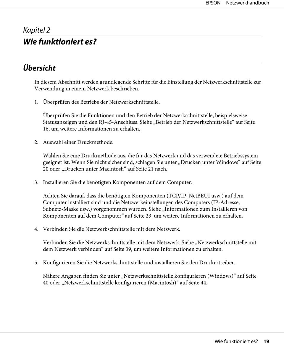 Siehe Betrieb der Netzwerkschnittstelle auf Seite 16, um weitere Informationen zu erhalten. 2. Auswahl einer Druckmethode.