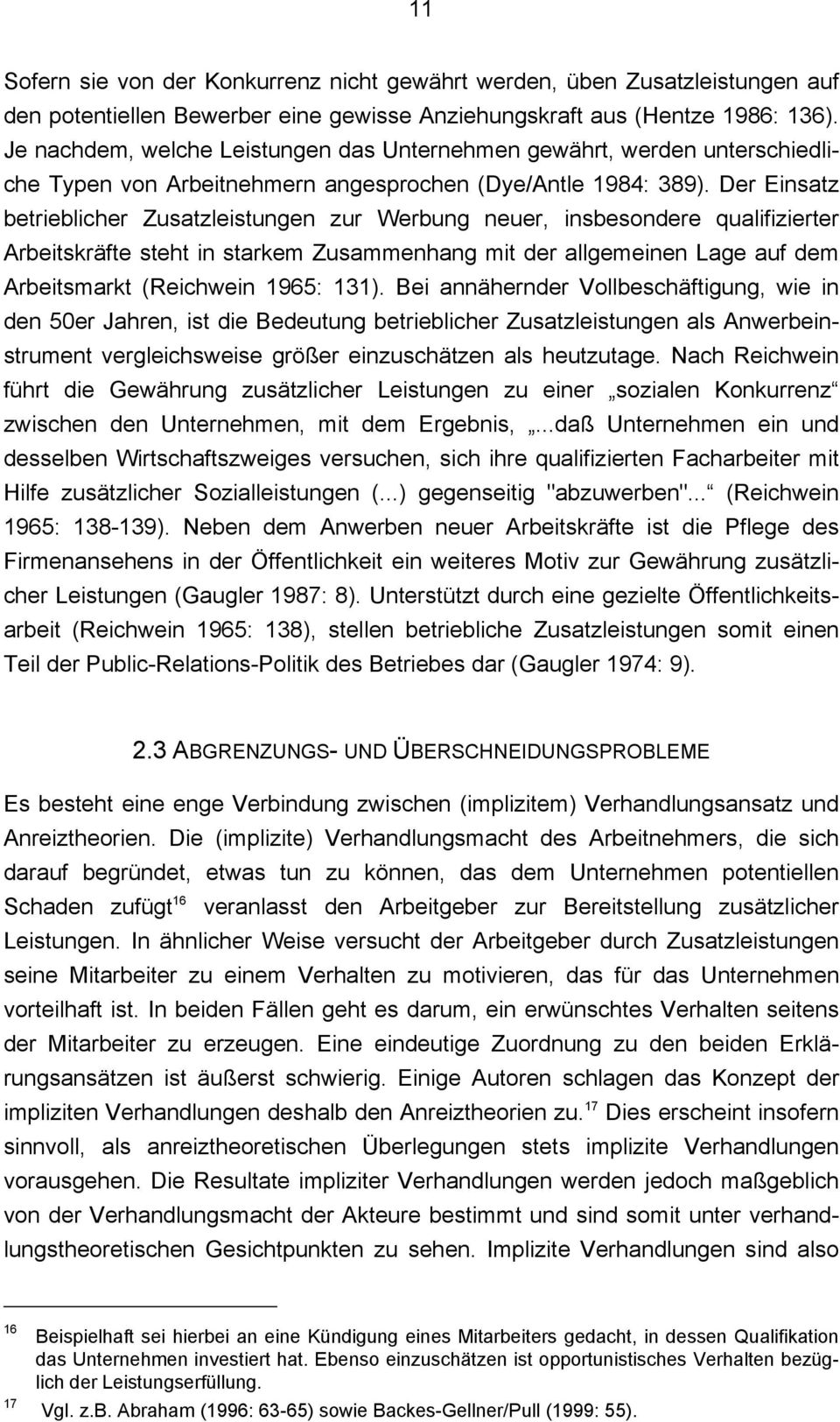 Der Einsatz betrieblicher Zusatzleistungen zur Werbung neuer, insbesondere qualifizierter Arbeitskräfte steht in starkem Zusammenhang mit der allgemeinen Lage auf dem Arbeitsmarkt (Reichwein 1965: