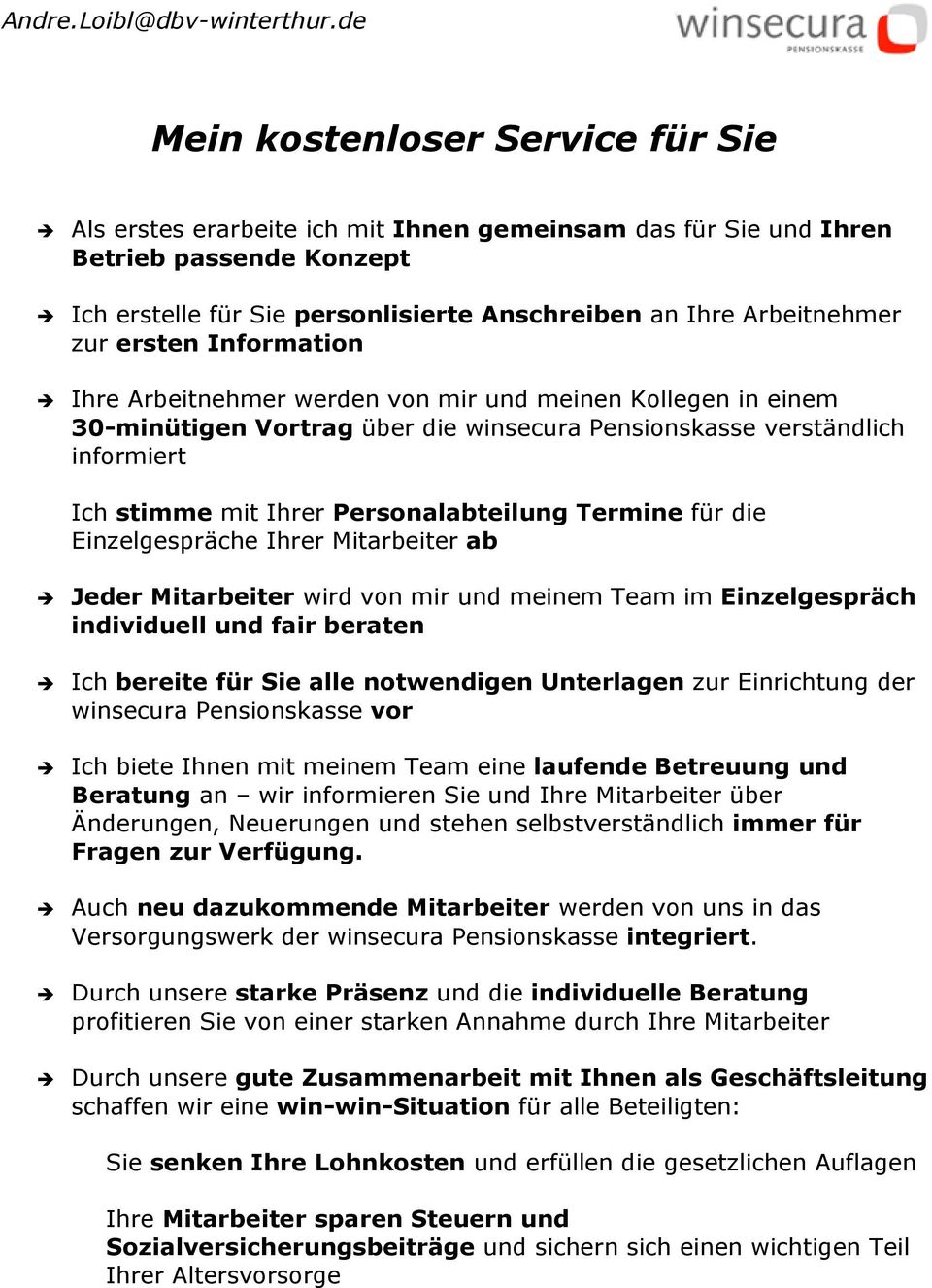 Termine für die Einzelgespräche Ihrer Mitarbeiter ab Jeder Mitarbeiter wird von mir und meinem Team im Einzelgespräch individuell und fair beraten Ich bereite für Sie alle notwendigen Unterlagen zur