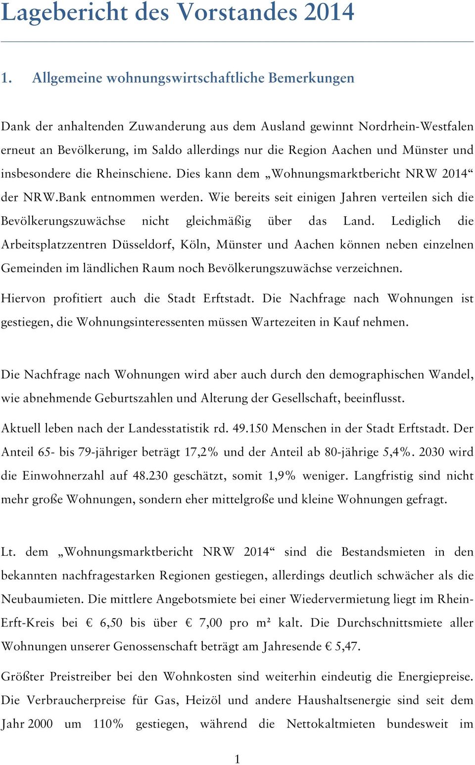 Münster und insbesondere die Rheinschiene. Dies kann dem Wohnungsmarktbericht NRW 2014 der NRW.Bank entnommen werden.