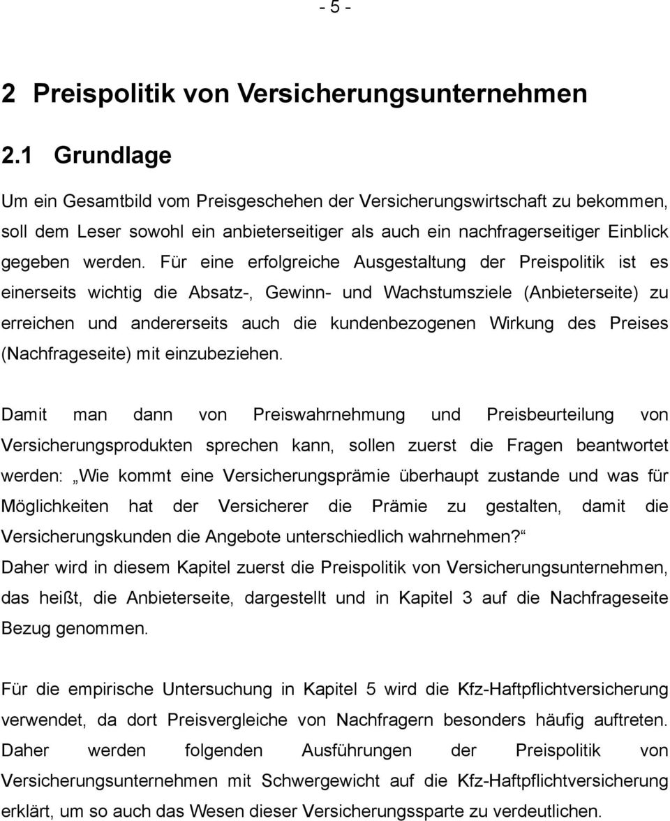 Für eine erfolgreiche Ausgestaltung der Preispolitik ist es einerseits wichtig die Absatz-, Gewinn- und Wachstumsziele (Anbieterseite) zu erreichen und andererseits auch die kundenbezogenen Wirkung