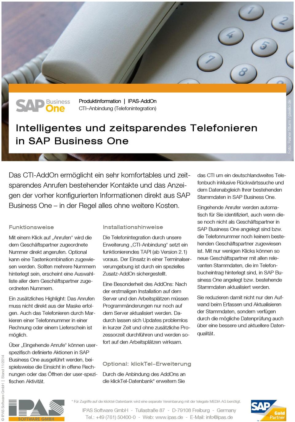 de Das CTI-AddOn ermöglicht ein sehr komfortables und zeitsparendes Anrufen bestehender Kontakte und das Anzeigen der vorher konfigurierten Informationen direkt aus SAP Business One in der Regel