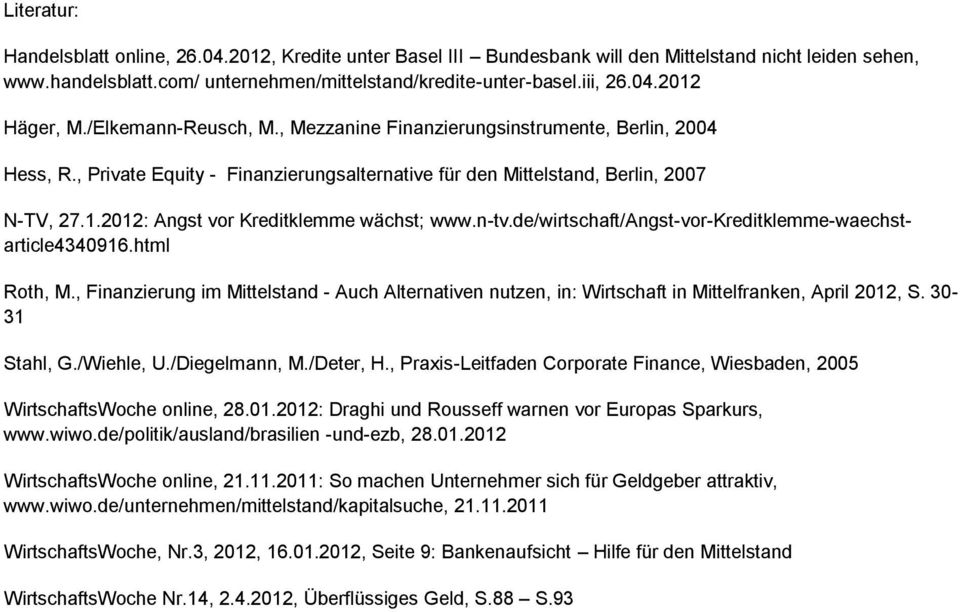 2012: Angst vor Kreditklemme wächst; www.n-tv.de/wirtschaft/angst-vor-kreditklemme-waechstarticle4340916.html Roth, M.