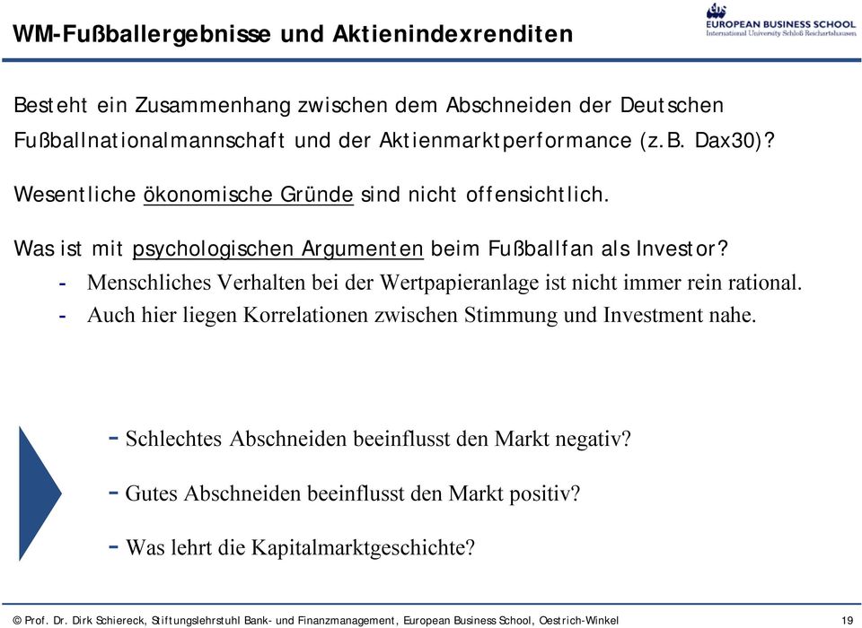 - Menschliches Verhalten bei der Wertpapieranlage ist nicht immer rein rational. - Auch hier liegen Korrelationen zwischen Stimmung und Investment nahe.