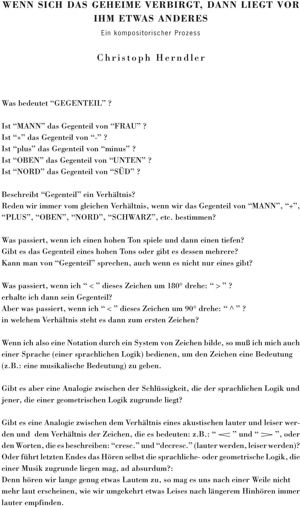 Reden wir immer vom gleichen Verhältnis, wenn wir das Gegenteil von MANN, +, PLUS, OBEN, NORD, SCHWARZ, etc. bestimmen? Was passiert, wenn ich einen hohen Ton spiele und dann einen tiefen?