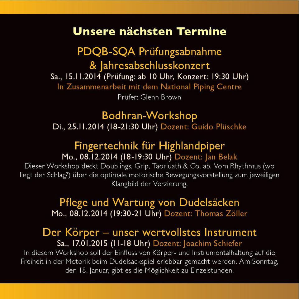 2014 (18-21:30 Uhr) Dozent: Guido Plüschke Fingertechnik für Highlandpiper Mo., 08.12.2014 (18-19:30 Uhr) Dozent: Jan Belak Dieser Workshop deckt Doublings, Grip, Taorluath & Co. ab.