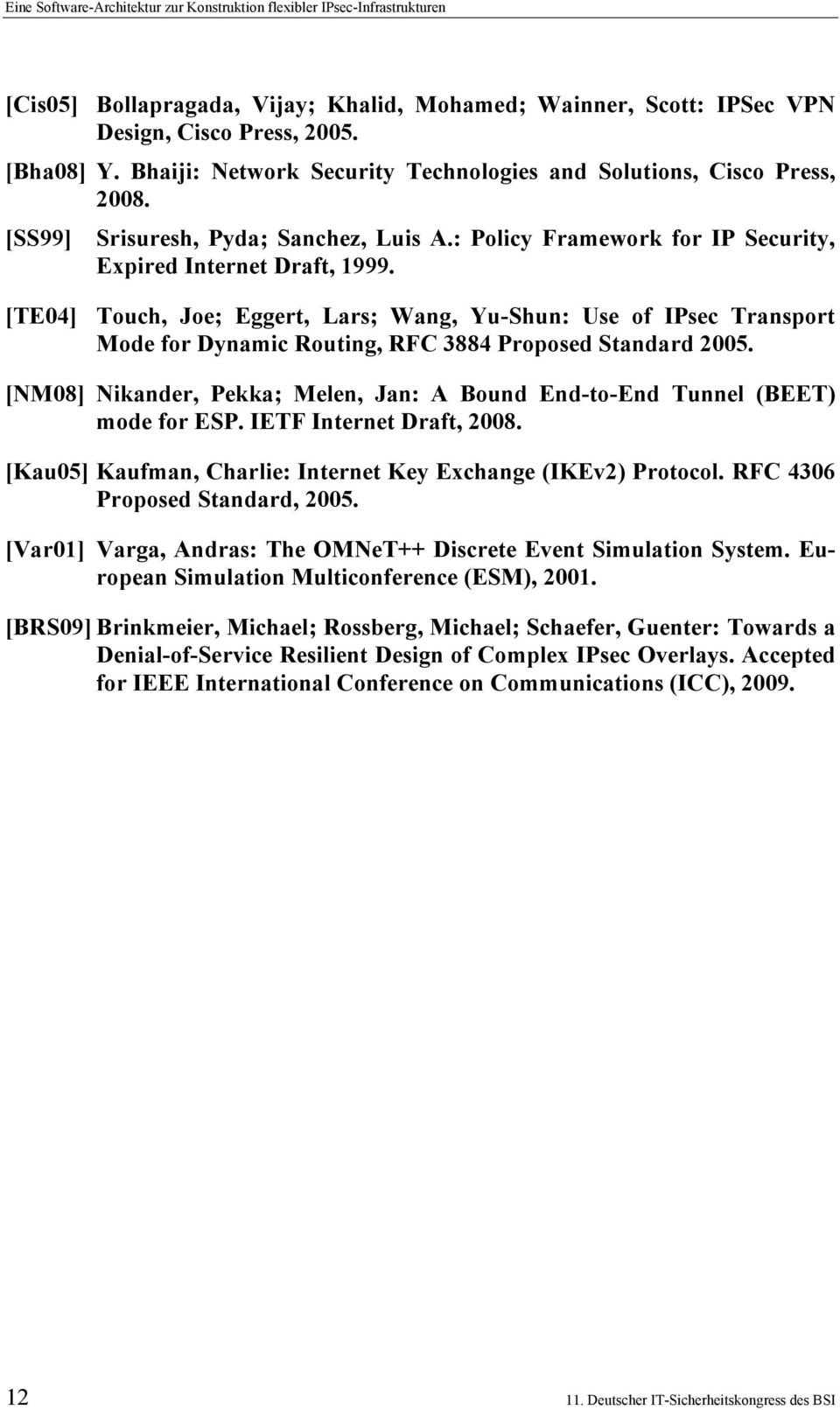 [TE04] Touch, Joe; Eggert, Lars; Wang, Yu-Shun: Use of IPsec Transport Mode for Dynamic Routing, RFC 3884 Proposed Standard 2005.