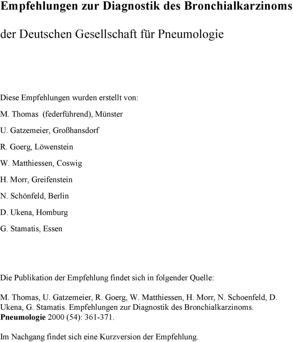 Ukena, Homburg G. Stamatis, Essen Die Publikation der Empfehlung findet sich in folgender Quelle: M. Thomas, U. Gatzemeier, R. Goerg, W. Matthiessen, H.