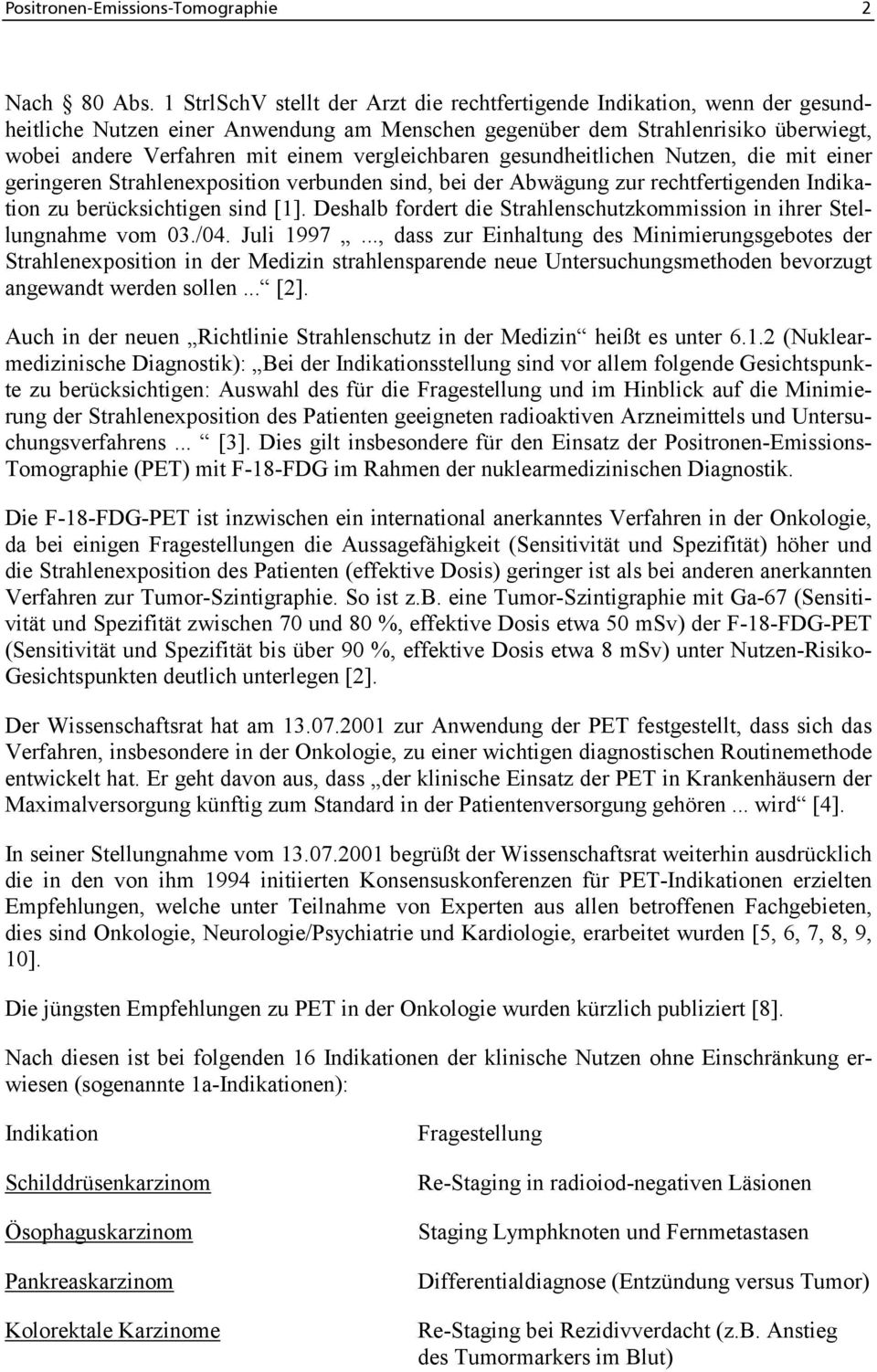 vergleichbaren gesundheitlichen Nutzen, die mit einer geringeren Strahlenexposition verbunden sind, bei der Abwägung zur rechtfertigenden Indikation zu berücksichtigen sind [1].