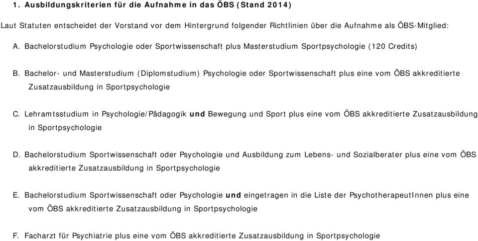 Lehramtsstudium in Psychologie/Pädagogik und Bewegung und Sport plus eine vom ÖBS Zusatzausbildung in D.
