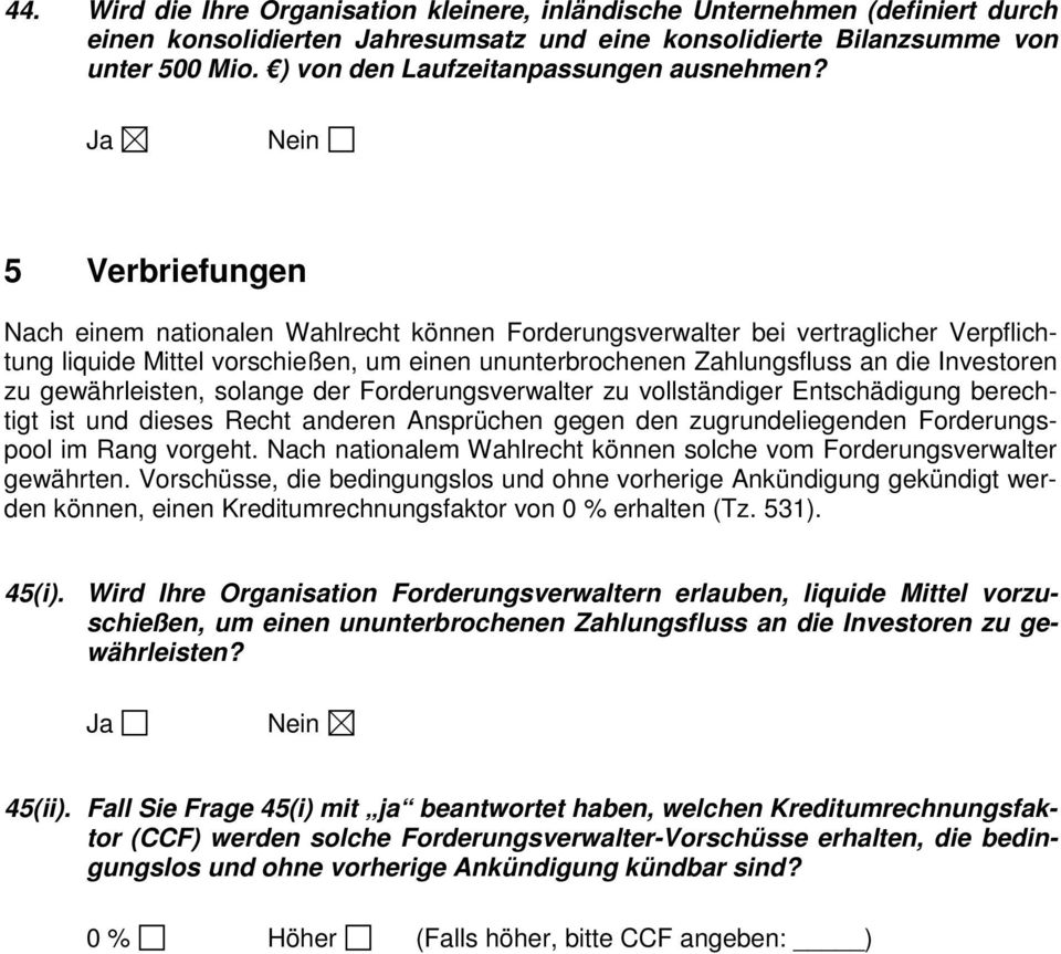 5 Verbriefungen Nach einem nationalen Wahlrecht können Forderungsverwalter bei vertraglicher Verpflichtung liquide Mittel vorschießen, um einen ununterbrochenen Zahlungsfluss an die Investoren zu