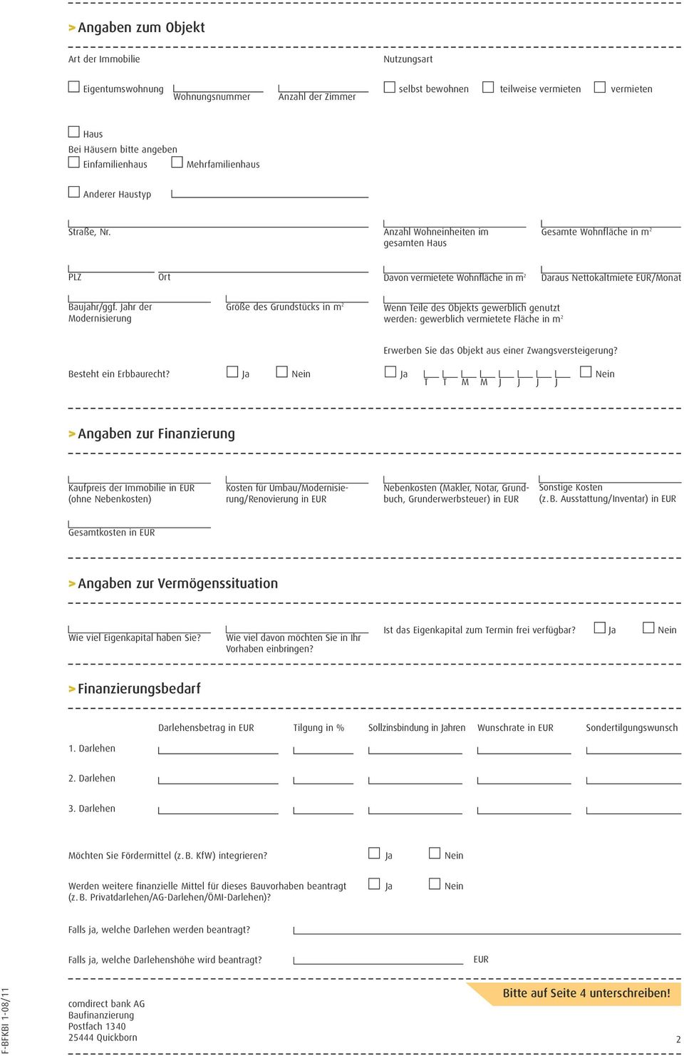 hr der Modernisierung Größe des Grundstücks in m 2 Wenn Teile des Objekts gewerb lich genutzt werden: gewerblich vermietete Fläche in m 2 Erwerben Sie das Objekt aus einer Zwangsversteigerung?