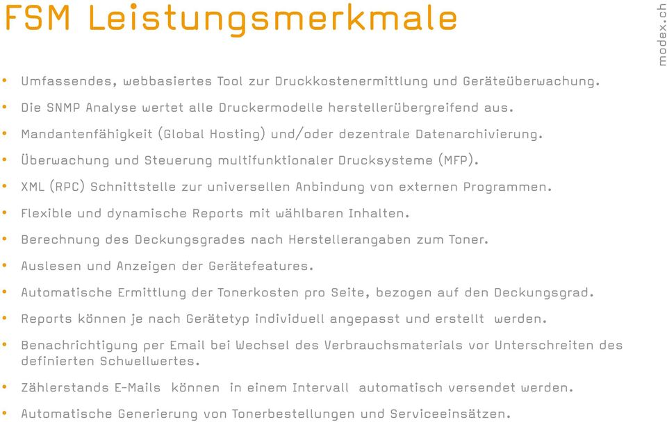 XML (RPC) Schnittstelle zur universellen Anbindung von externen Programmen. Flexible und dynamische Reports mit wählbaren Inhalten. Berechnung des Deckungsgrades nach Herstellerangaben zum Toner.