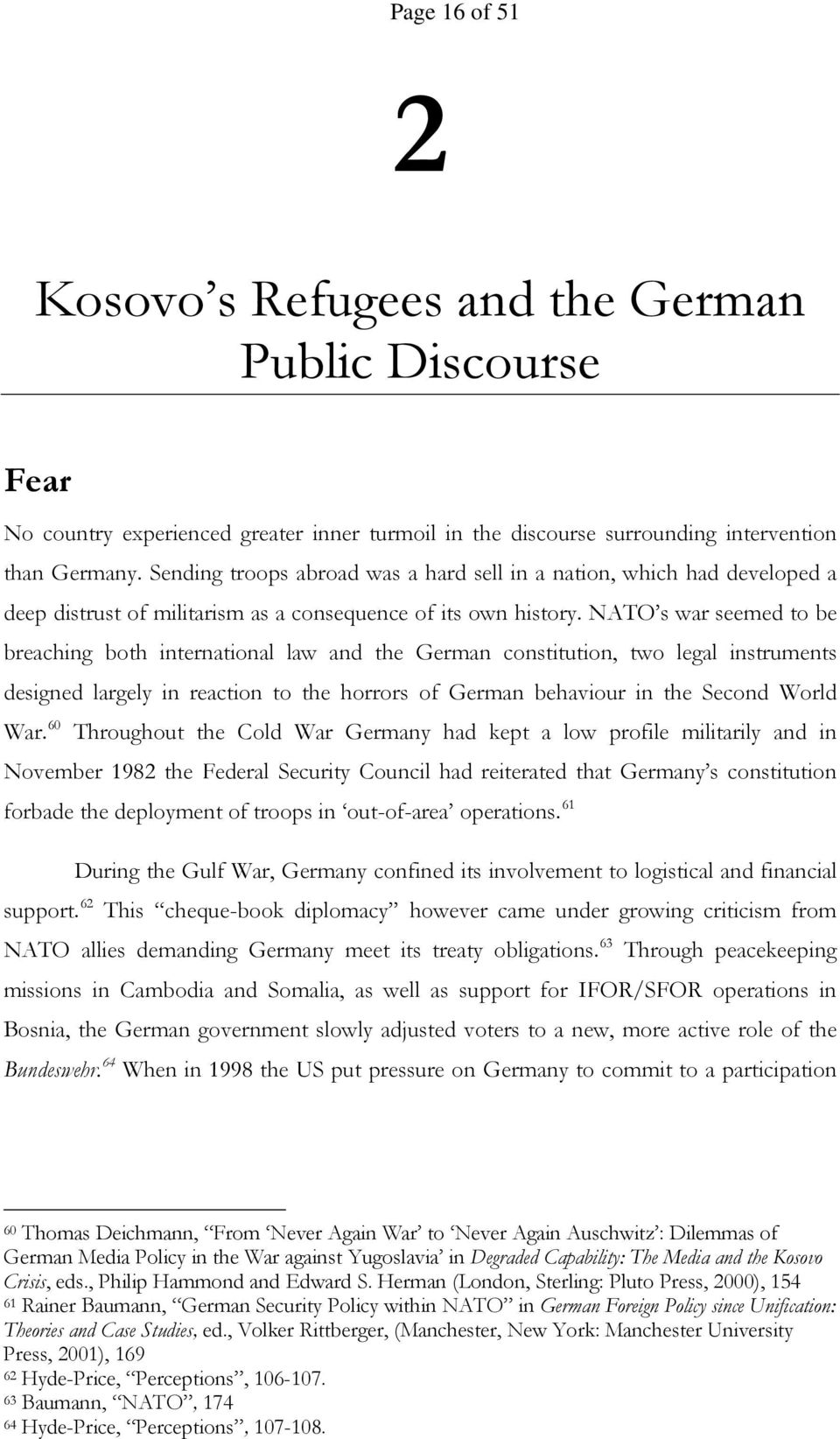 NATO s war seemed to be breaching both international law and the German constitution, two legal instruments designed largely in reaction to the horrors of German behaviour in the Second World War.