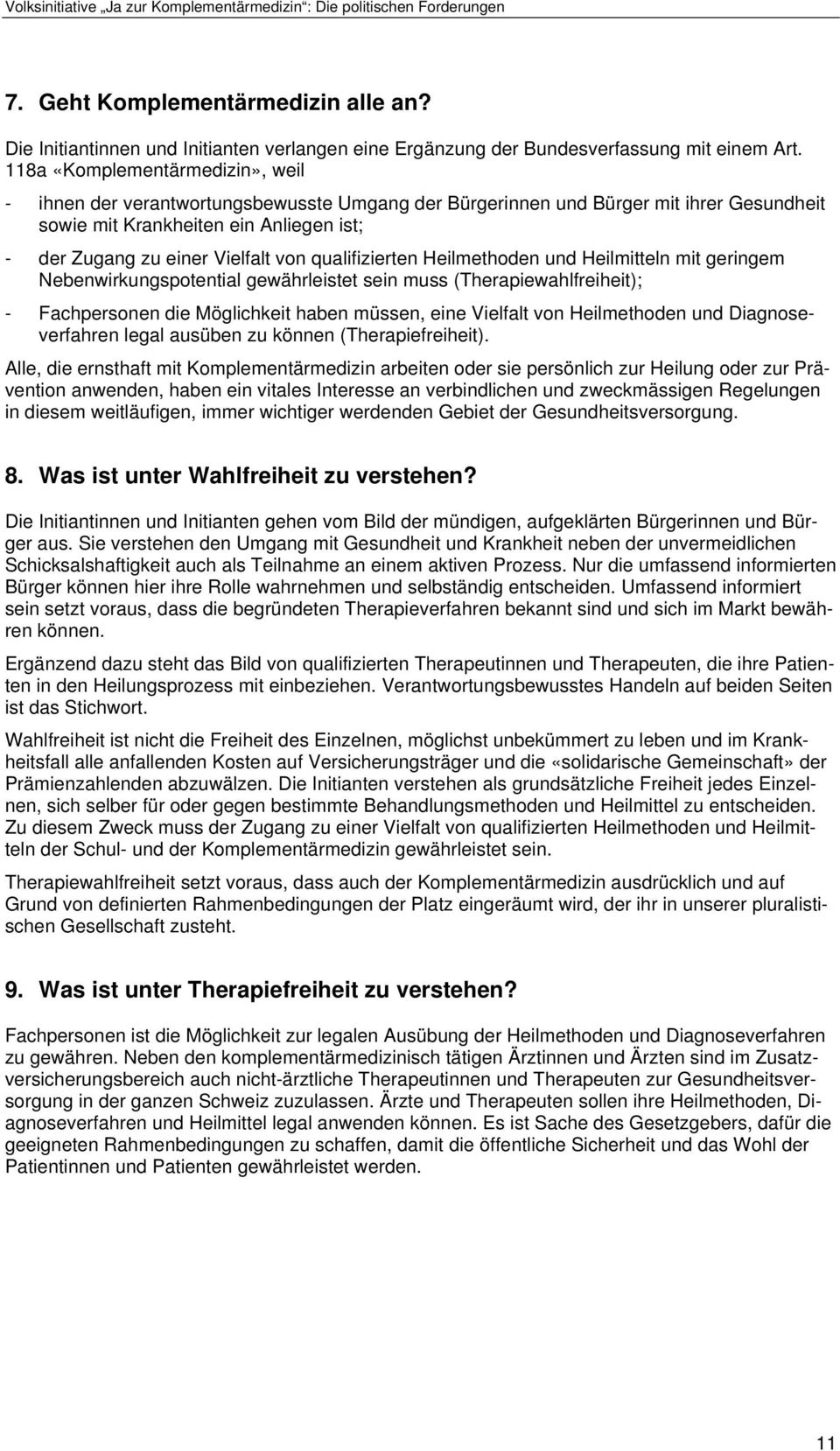 qualifizierten Heilmethoden und Heilmitteln mit geringem Nebenwirkungspotential gewährleistet sein muss (Therapiewahlfreiheit); - Fachpersonen die Möglichkeit haben müssen, eine Vielfalt von