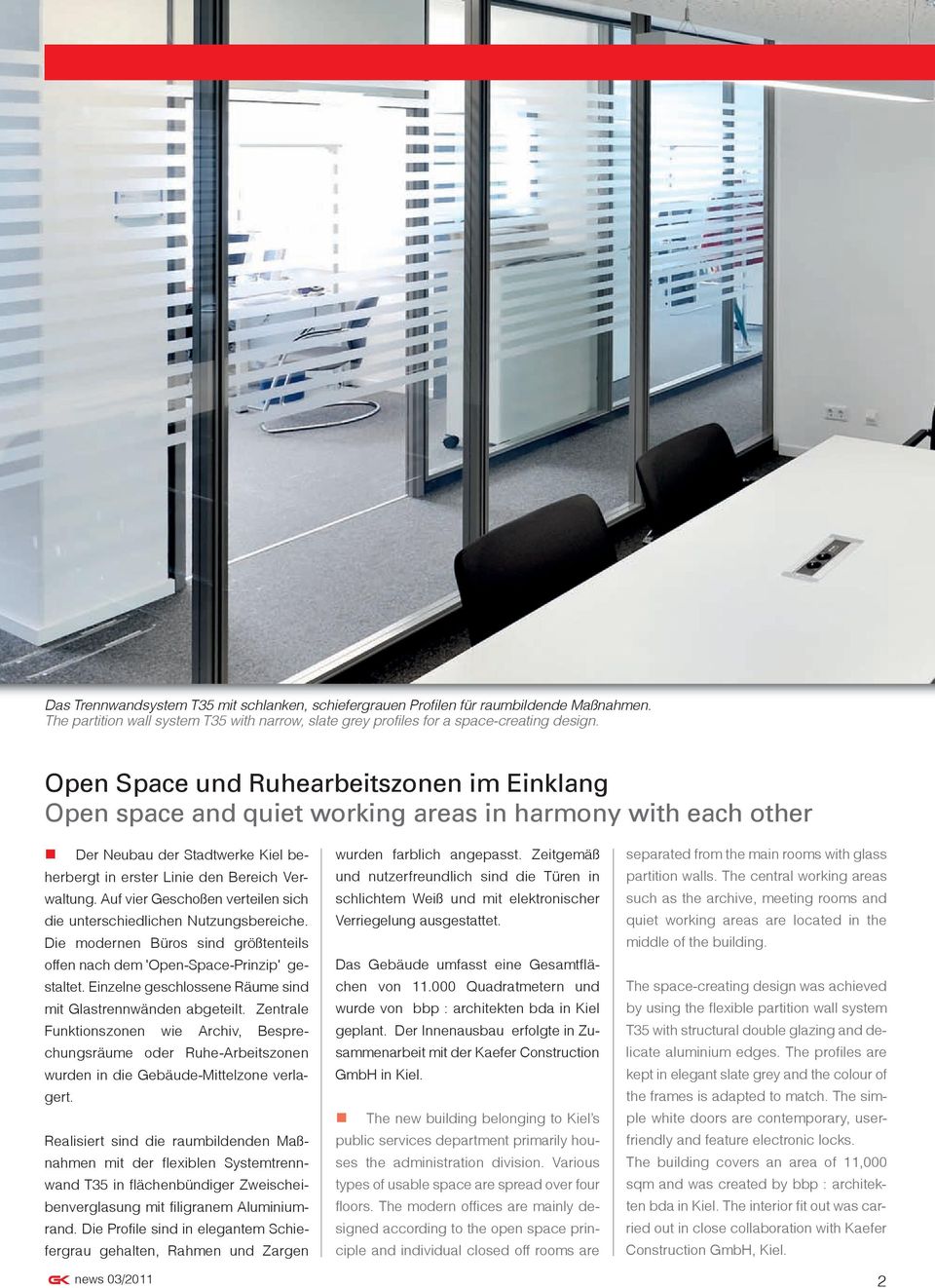 Auf vier Geschoßen verteilen sich die unterschiedlichen Nutzungsbereiche. Die modernen Büros sind größtenteils offen nach dem 'Open-Space-Prinzip' gestaltet.