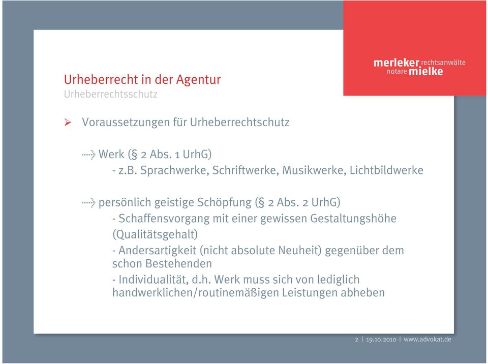 Neuheit) gegenüber dem schon Bestehenden - Individualität, d.h. Werk muss sich von lediglich handwerklichen/routinemäßigen Leistungen abheben 2 19.