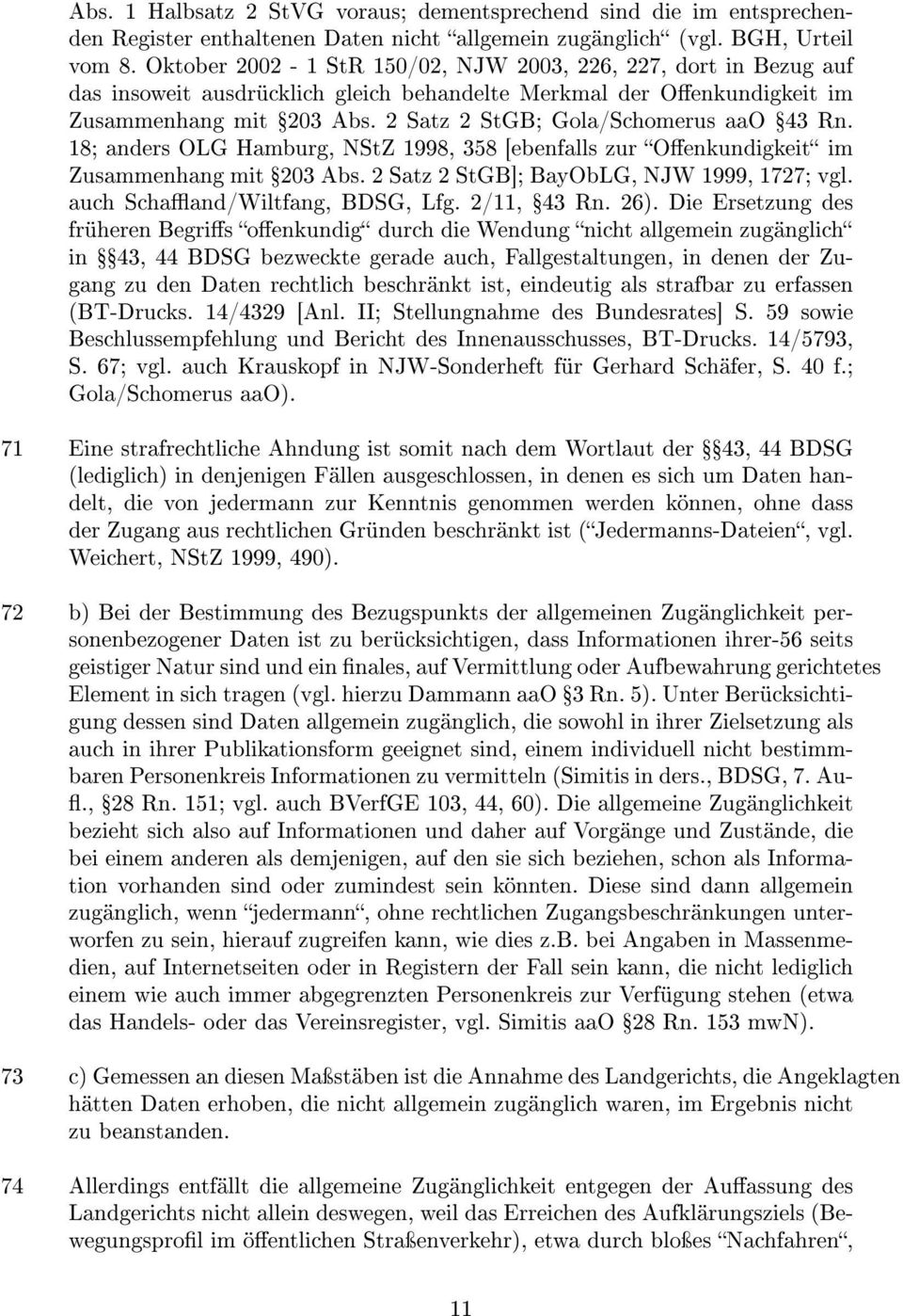 2 Satz 2 StGB; Gola/Schomerus aao Ÿ43 Rn. 18; anders OLG Hamburg, NStZ 1998, 358 [ebenfalls zur Oenkundigkeit im Zusammenhang mit Ÿ203 Abs. 2 Satz 2 StGB]; BayObLG, NJW 1999, 1727; vgl.