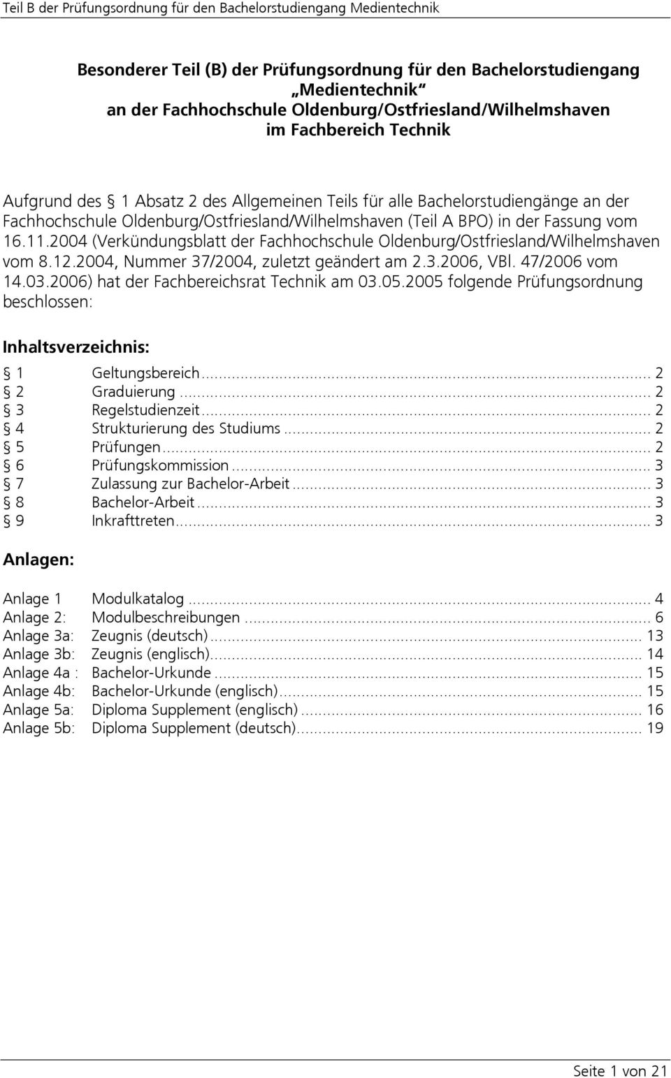 2004 (Verkündungsblatt der Fachhochschule Oldenburg/Ostfriesland/Wilhelmshaven vom 8.12.2004, Nummer 37/2004, zuletzt geändert am 2.3.2006, VBl. 47/2006 vom 14.03.