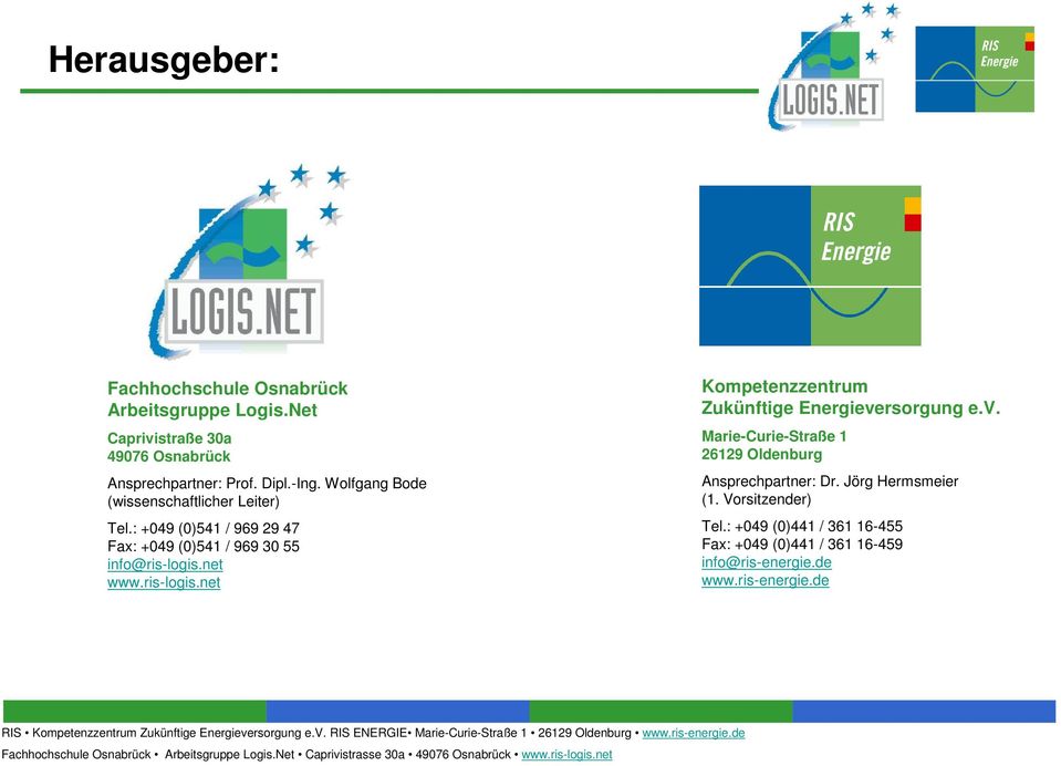 net www.ris-logis.net Kompetenzzentrum Zukünftige Energieversorgung e.v. Marie-Curie-Straße 1 26129 Oldenburg Ansprechpartner: Dr.