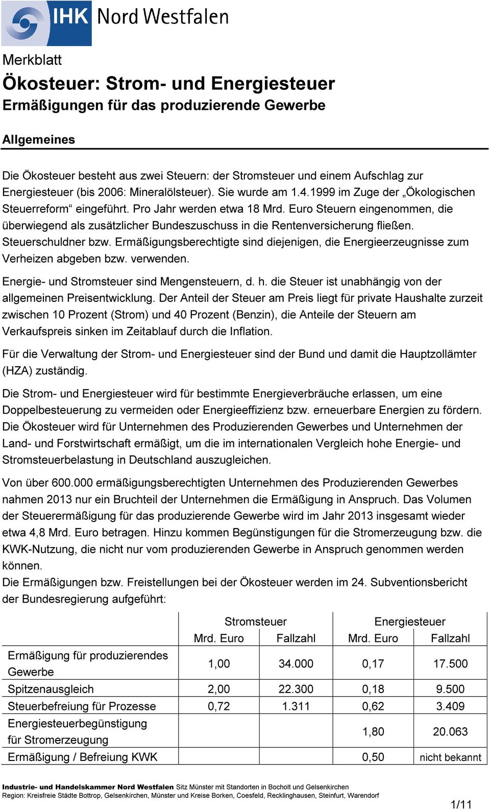 Euro Steuern eingenommen, die überwiegend als zusätzlicher Bundeszuschuss in die Rentenversicherung fließen. Steuerschuldner bzw.