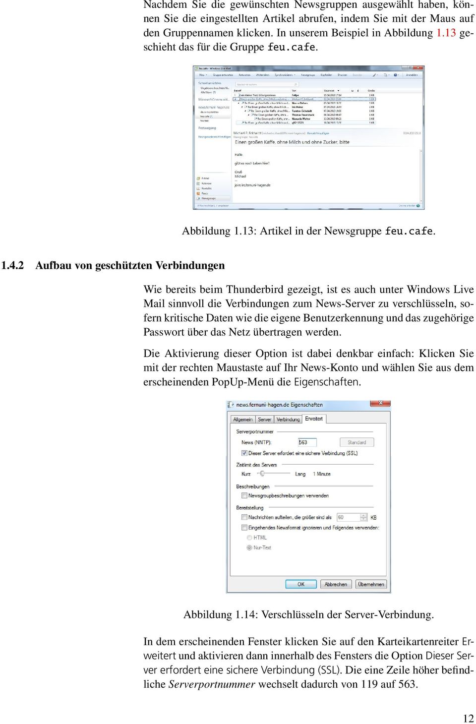 2 Aufbau von geschützten Verbindungen Wie bereits beim Thunderbird gezeigt, ist es auch unter Windows Live Mail sinnvoll die Verbindungen zum News-Server zu verschlüsseln, sofern kritische Daten wie