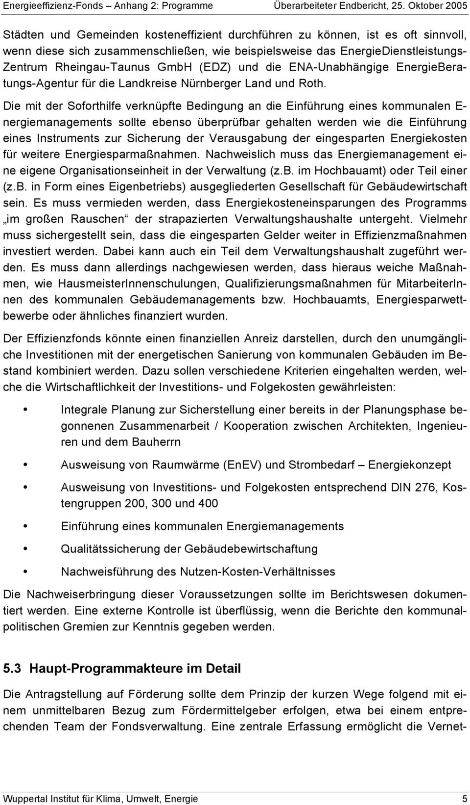 Rheingau-Taunus GmbH (EDZ) und die ENA-Unabhängige EnergieBeratungs-Agentur für die Landkreise Nürnberger Land und Roth.