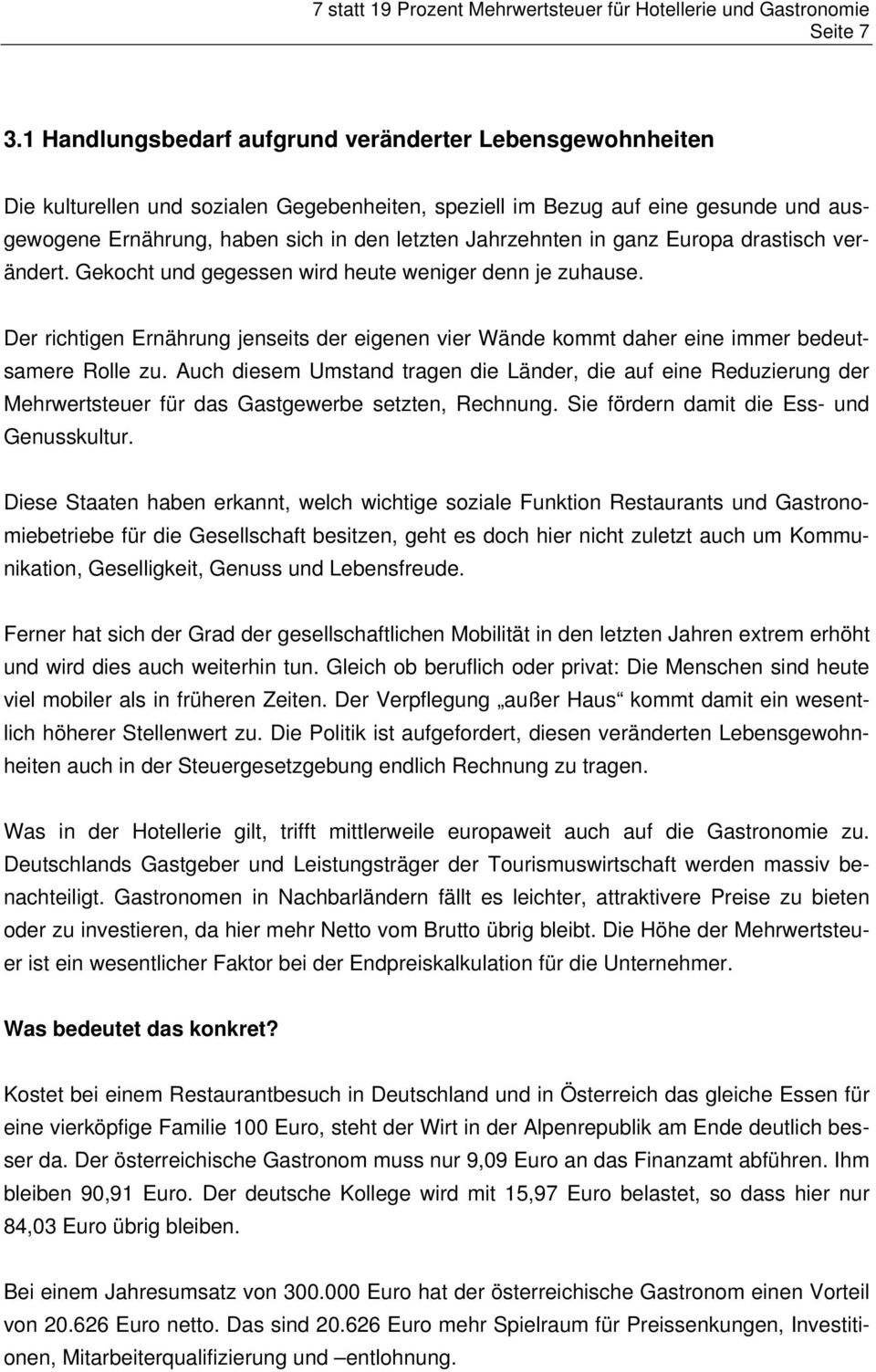 Jahrzehnten in ganz Europa drastisch verändert. Gekocht und gegessen wird heute weniger denn je zuhause.