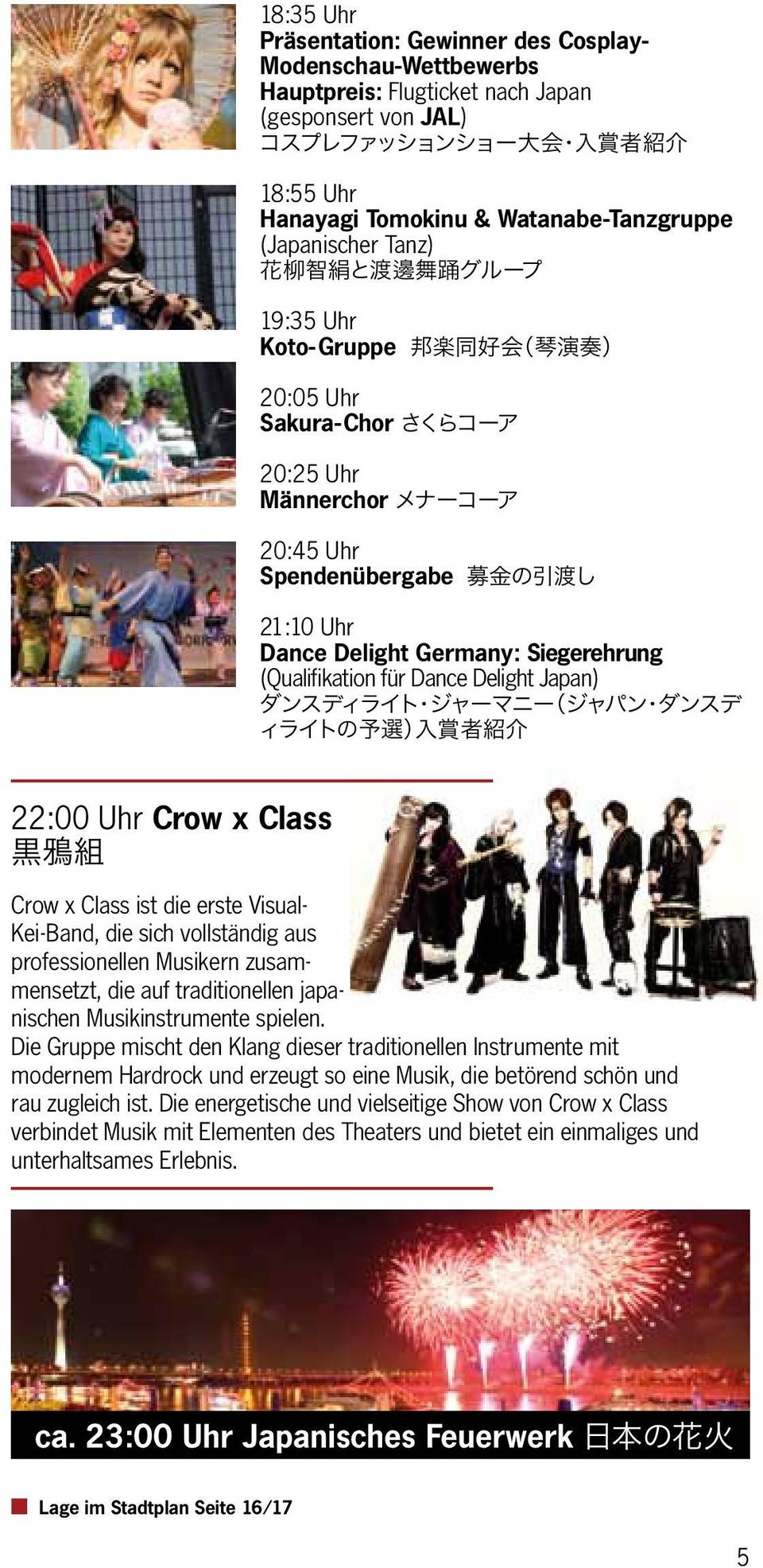 21:10 Uhr Dance Delight Germany: Siegerehrung (Qualifikation für Dance Delight Japan) ダンスディライト ジャーマニー(ジャパン ダンスデ ィライトの 予 選 ) 入 賞 者 紹 介 22:00 Uhr Crow x Class 黒 鴉 組 Crow x Class ist die erste Visual-