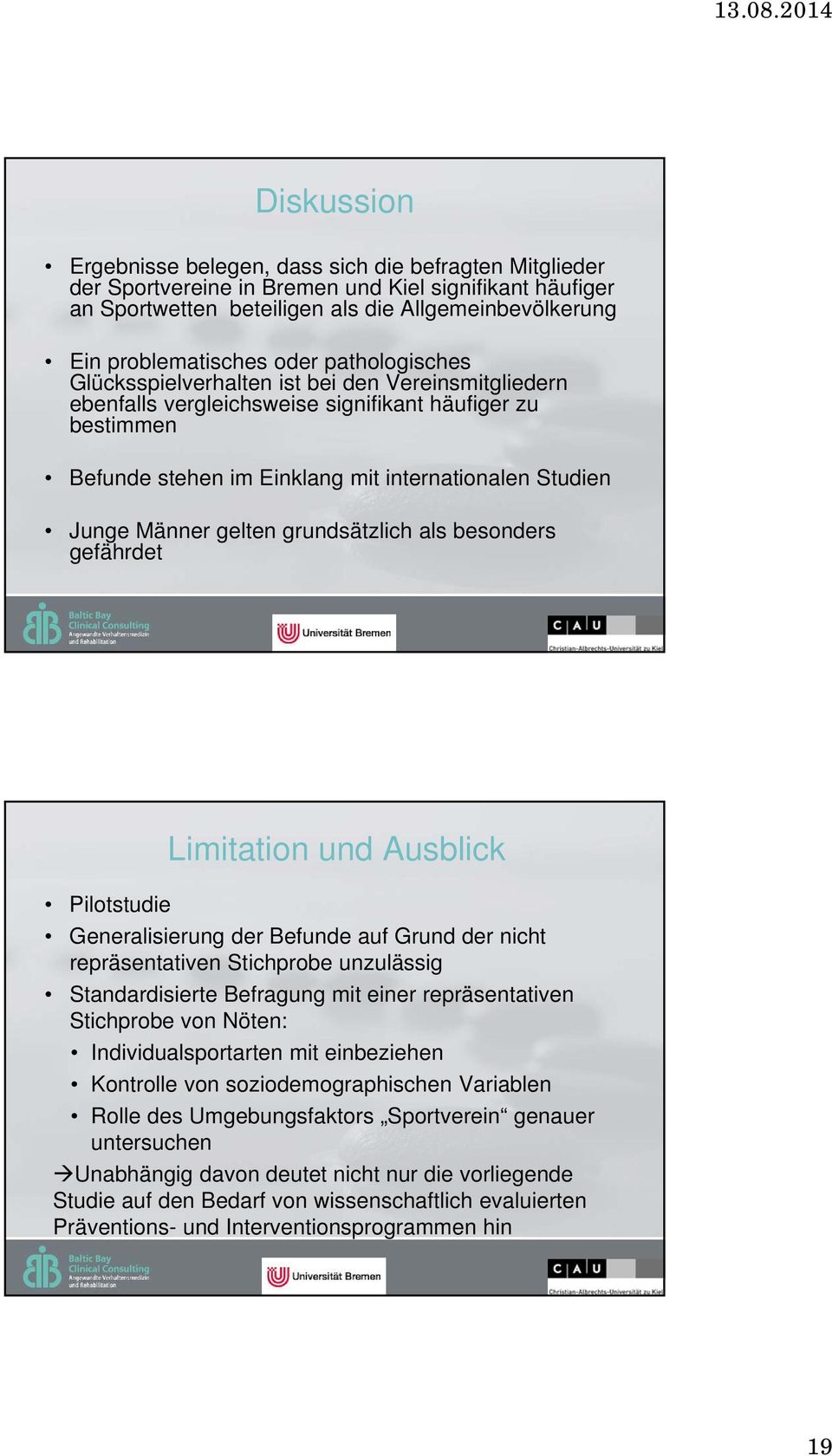 gelten grundsätzlich als besonders gefährdet Limitation und Ausblick Pilotstudie Generalisierung der Befunde auf Grund der nicht repräsentativen Stichprobe unzulässig Standardisierte Befragung mit