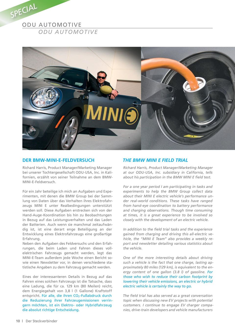 Für ein Jahr beteilige ich mich an Aufgaben und Experimenten, mit denen die BMW Group bei der Sammlung von Daten über das Verhalten ihres Elektrofahrzeugs MINI E unter Realbedingungen unterstützt