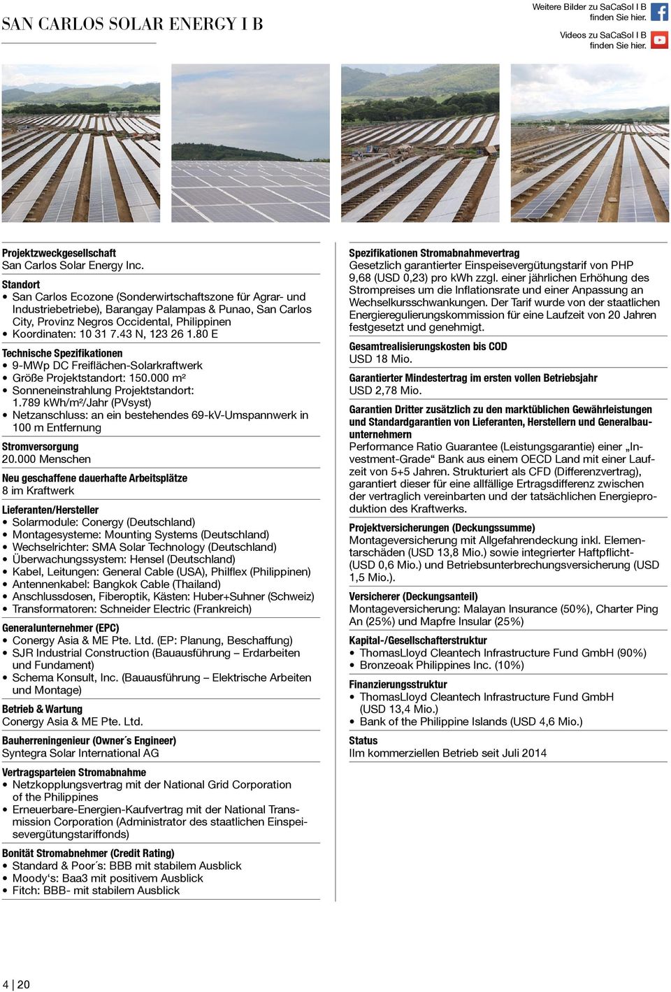 80 E 9-MWp DC Freiflächen-Solarkraftwerk Größe Projektstandort: 150.000 m² Sonneneinstrahlung Projektstandort: 1.789 kwh/m²/jahr (PVsyst) 100 m Entfernung 20.