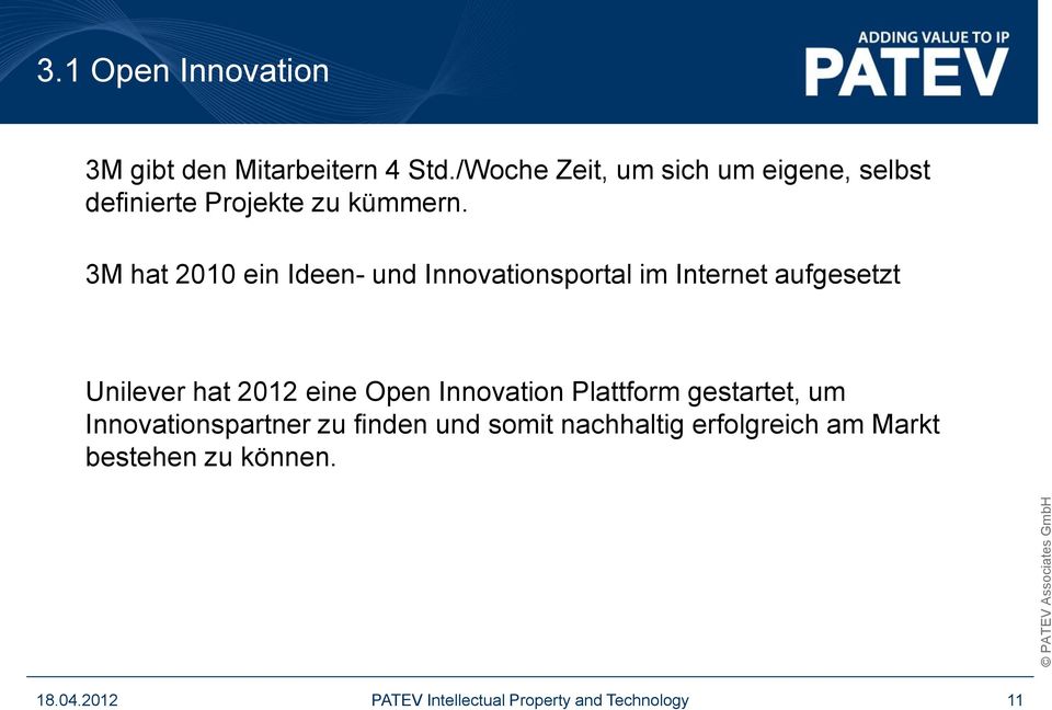 3M hat 2010 ein Ideen- und Innovationsportal im Internet aufgesetzt Unilever hat 2012 eine Open