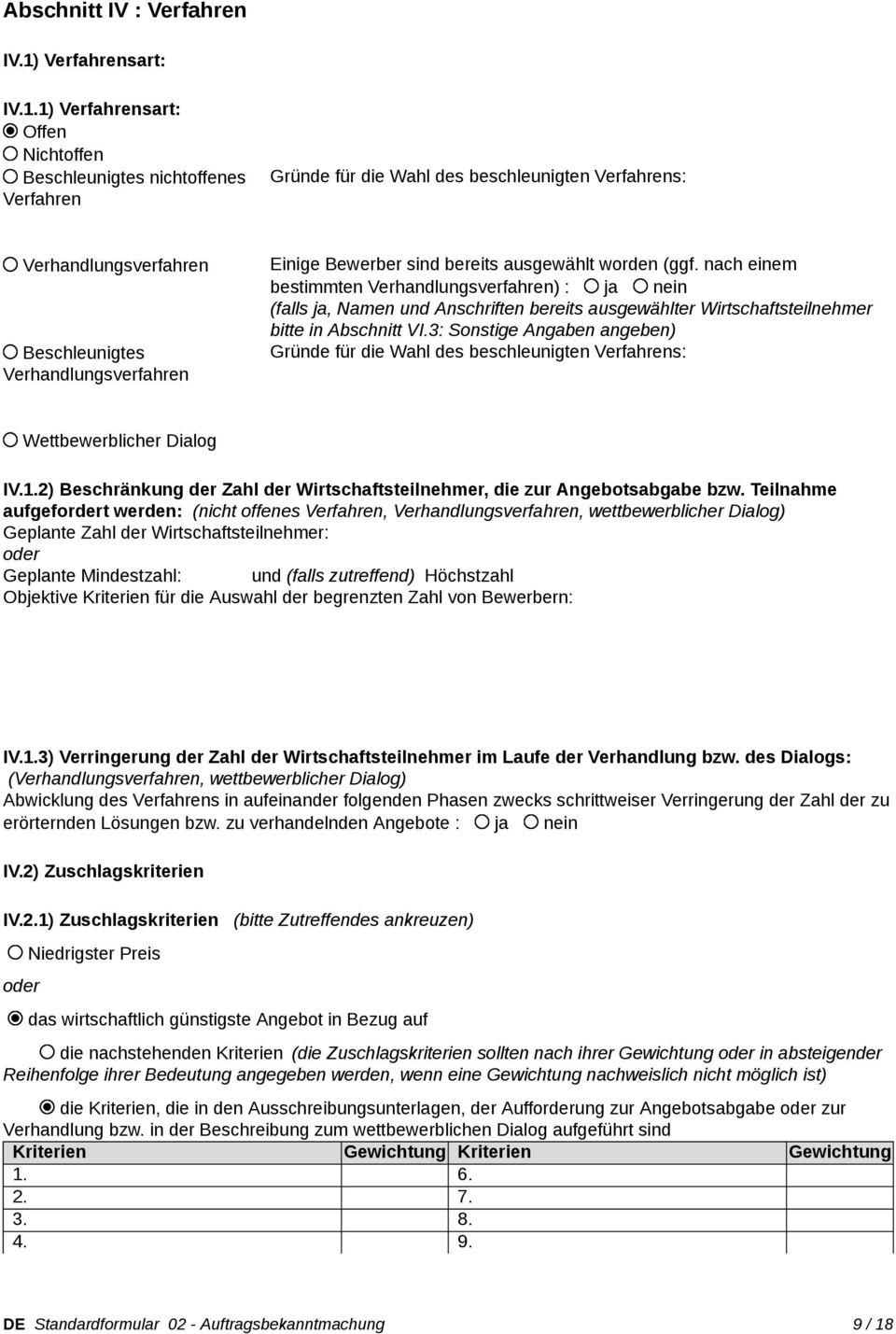 1) Verfahrensart: Offen Nichtoffen Beschleunigtes nichtoffenes Verfahren Gründe für die Wahl des beschleunigten Verfahrens: Verhandlungsverfahren Beschleunigtes Verhandlungsverfahren Einige Bewerber