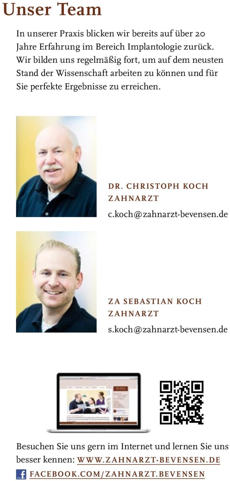 Ergebnisse zu erreichen. Dr. Christoph KocH Zahnarzt c.koch@zahnarzt-bevensen.de ZA SEBASTIAN KOCH zahnarzt s.