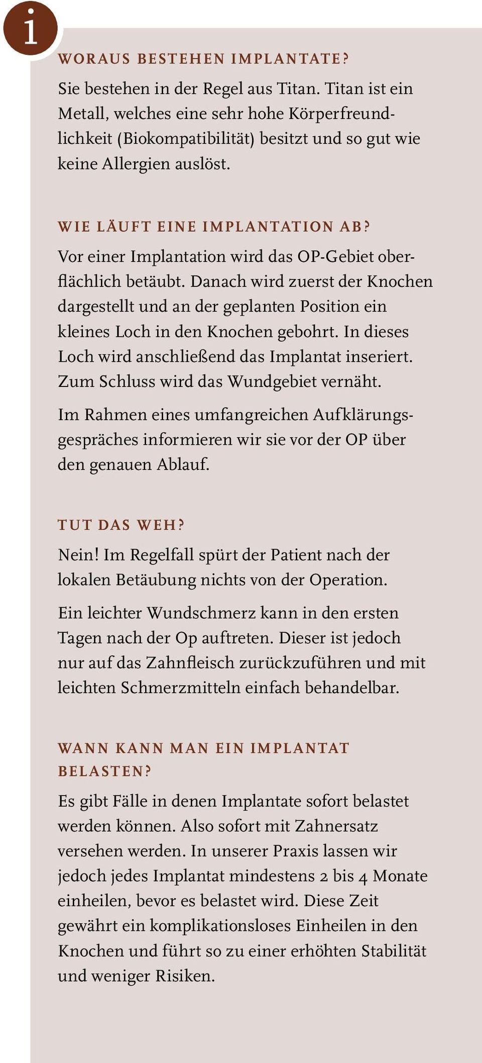 Danach wird zuerst der Knochen dargestellt und an der geplanten Position ein kleines Loch in den Knochen gebohrt. In dieses Loch wird anschließend das Implantat inseriert.