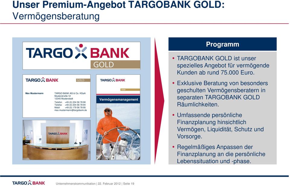 mustermann@targobank.de Vermögensmanagement Exklusive Beratung von besonders geschulten Vermögensberatern in separaten TARGOBANK GOLD Räumlichkeiten.