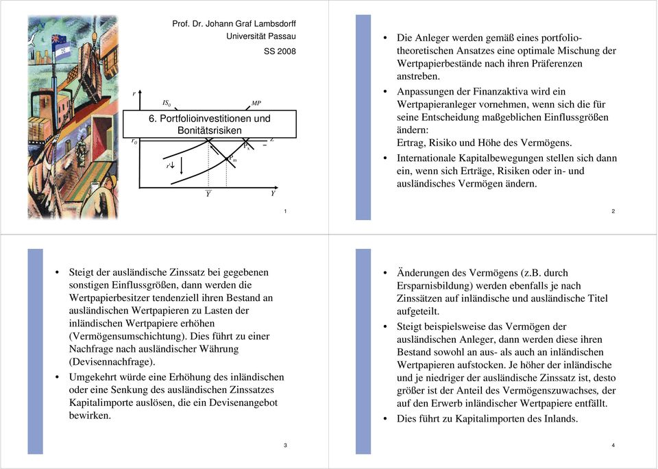 anstreben. Anpassungen der Finanzaktiva wird ein Wertpapieranleger vornehmen, wenn sich die für seine Entscheidung maßgeblichen Einflussgrößen ändern: Ertrag, Risiko und Höhe des Vermögens.