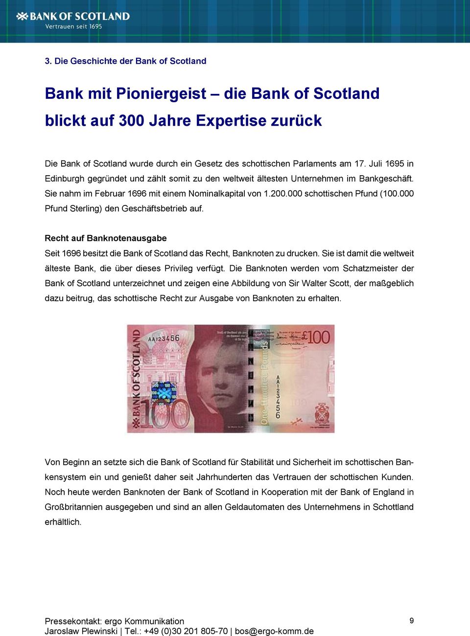 000 Pfund Sterling) den Geschäftsbetrieb auf. Recht auf Banknotenausgabe Seit 1696 besitzt die Bank of Scotland das Recht, Banknoten zu drucken.
