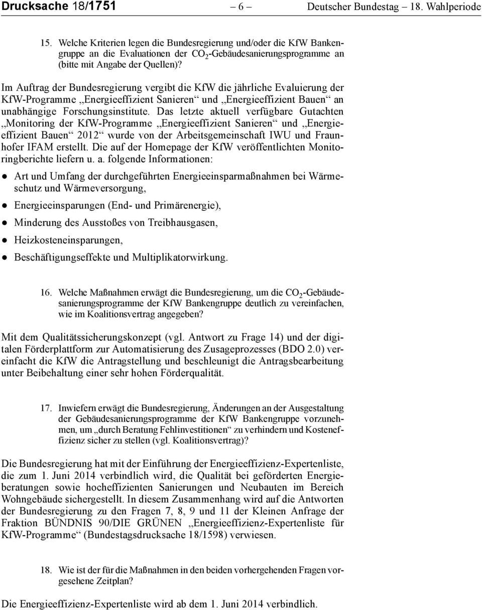 Im Auftrag der Bundesregierung vergibt die KfW die jährliche Evaluierung der KfW-Programme Energieeffizient Sanieren und Energieeffizient Bauen an unabhängige Forschungsinstitute.