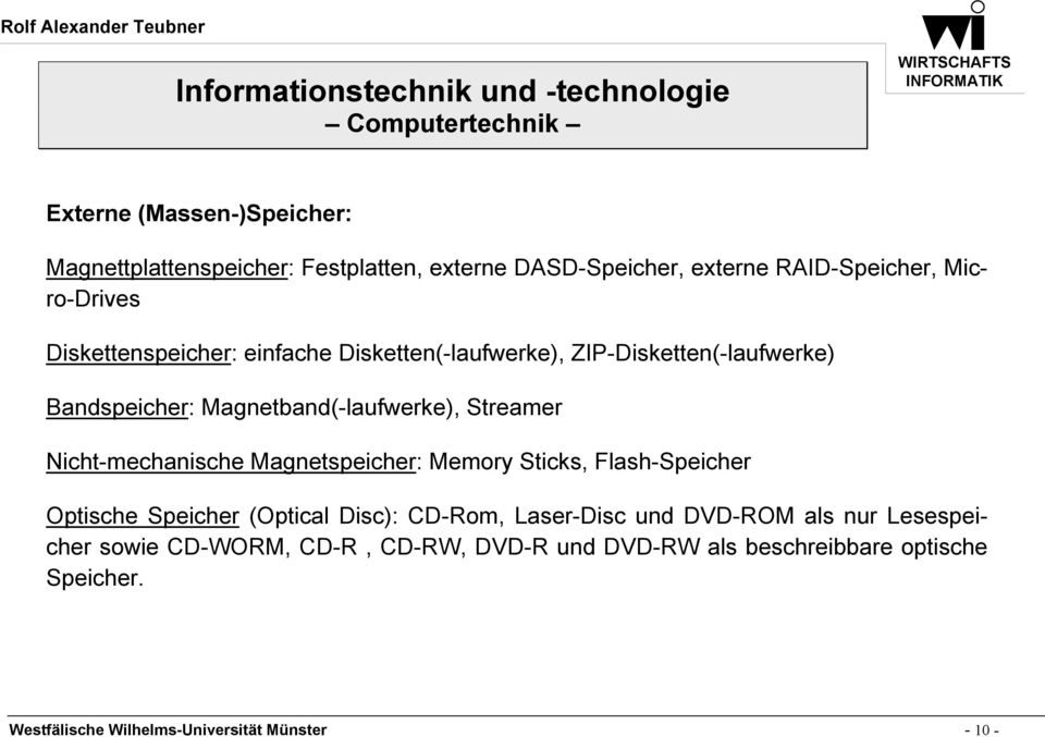 Streamer Nicht-mechanische Magnetspeicher: Memory Sticks, Flash-Speicher Optische Speicher (Optical Disc): CD-Rom, Laser-Disc und