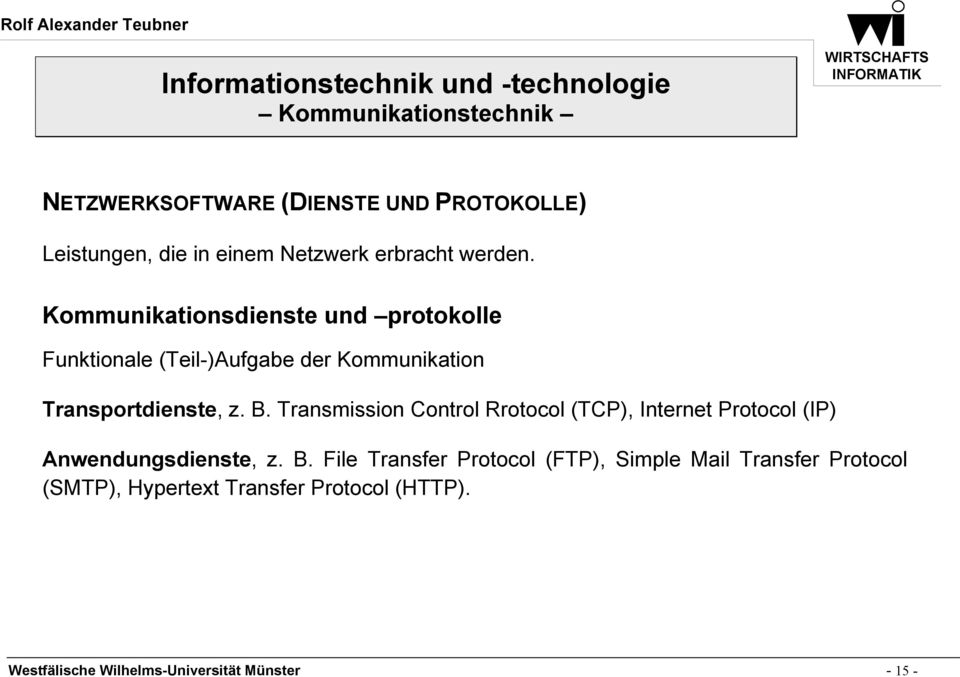 Transmission Control Rrotocol (TCP), Internet Protocol (IP) Anwendungsdienste, z. B.