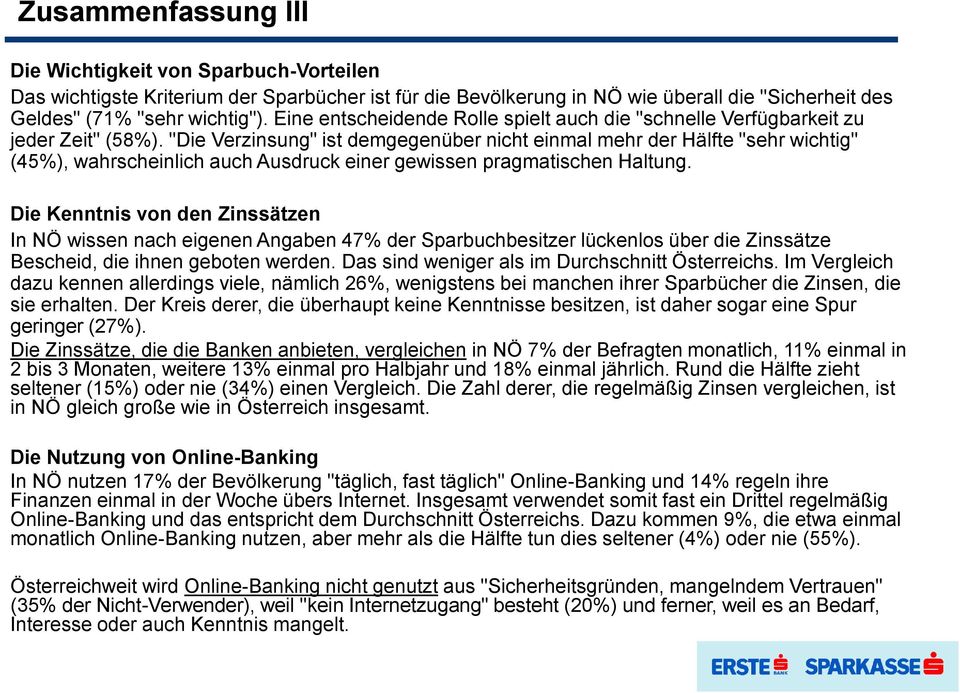 "Die Verzinsung" ist demgegenüber nicht einmal mehr der Hälfte "sehr wichtig" (45%), wahrscheinlich auch Ausdruck einer gewissen pragmatischen Haltung.