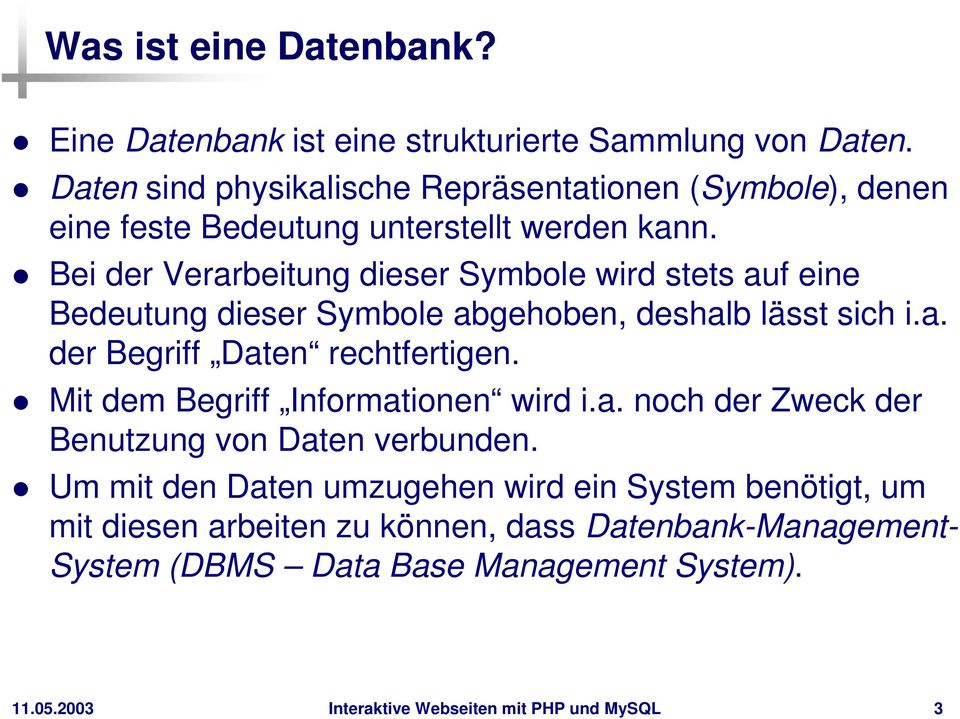 Bei der Verarbeitung dieser Symbole wird stets auf eine Bedeutung dieser Symbole abgehoben, deshalb lässt sich i.a. der Begriff Daten rechtfertigen.