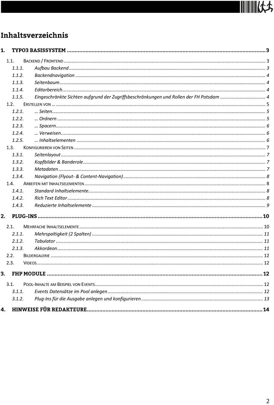 .. 6 1.3. KONFIGURIEREN VON SEITEN... 7 1.3.1. Seitenlayout... 7 1.3.2. Kopfbilder & Banderole... 7 1.3.3. Metadaten... 7 1.3.4. Navigation (Flyout- & Content-Navigation)... 8 1.4. ARBEITEN MIT INHALTSELEMENTEN.