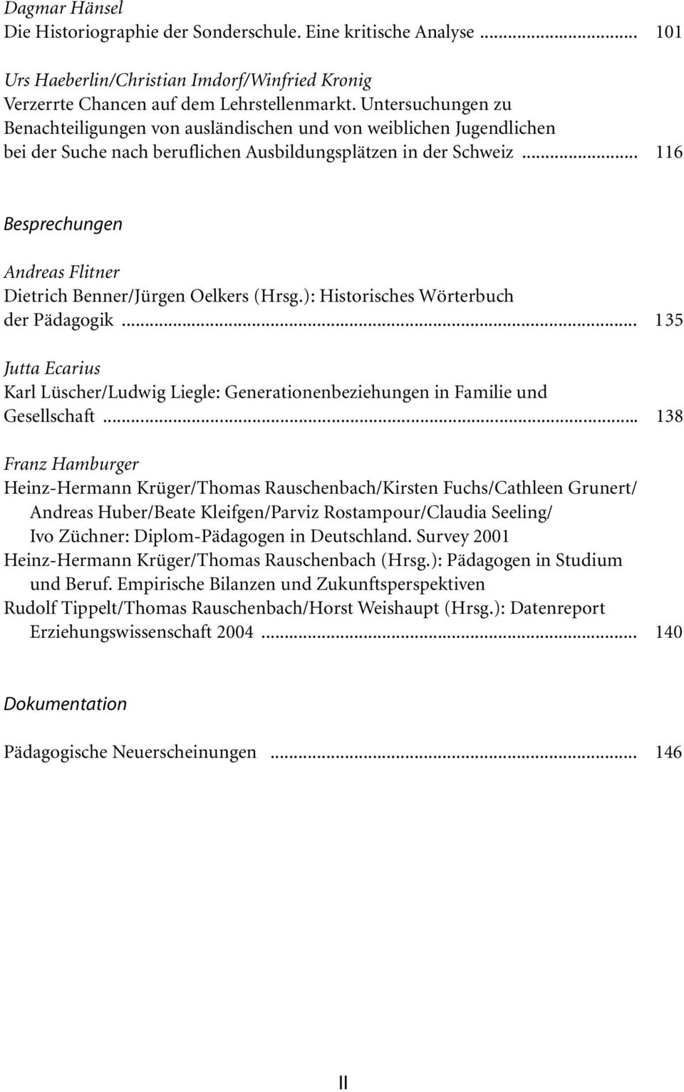 .. 116 Besprechungen Andreas Flitner Dietrich Benner/Jürgen Oelkers (Hrsg.): Historisches Wörterbuch der Pädagogik.