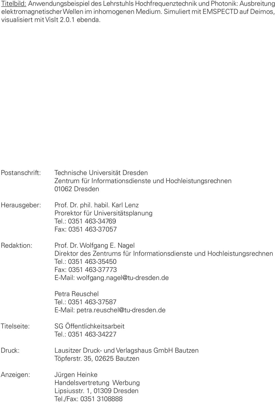 Postanschrift: Herausgeber: Redaktion: Technische Universität Dresden Zentrum für Informationsdienste und Hochleistungsrechnen 01062 Dresden Prof. Dr. phil. habil.